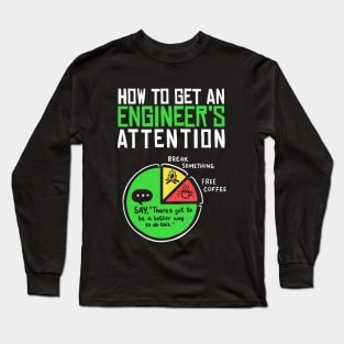 How to Get an Engineer’s Attention Long Sleeve T-Shirt